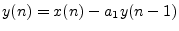 $ y(n) = x(n) - a_1 y(n - 1)$