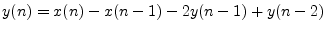 $ y(n) = x(n) -
x(n - 1) - 2y(n - 1) + y(n - 2)$