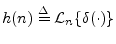 $\displaystyle h(n) \isdef {\cal L}_n\{\delta(\cdot)\}
$