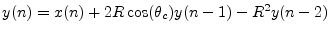 $ y(n) = x(n) + 2R \cos (\theta _c) y(n - 1) - R^2 y(n - 2)$