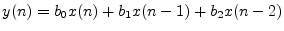 $ y(n) = b_0x(n) + b_1x(n - 1) + b_2x(n - 2)$