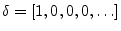 $ \delta = [1,0,0,0,\ldots]$