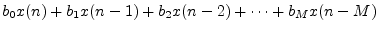 $\displaystyle b_0 x(n) + b_1 x(n-1) + b_2 x(n-2) + \cdots + b_M x(n-M)$