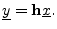 $\displaystyle \underline{y}= \mathbf{h}{\underline{x}}.
$