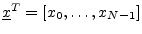 $ {\underline{x}}^T = [x_0,\ldots,x_{N-1}]$