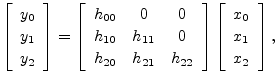 $\displaystyle \left[\begin{array}{c} y_0 \\ [2pt] y_1 \\ [2pt] y_2\end{array}\r...
...left[\begin{array}{c} x_0 \\ [2pt] x_1 \\ [2pt] x_2\end{array}\right], \protect$