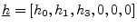 $ \underline{h}=[h_0,h_1,h_3,0,0,0]$