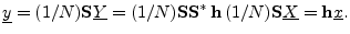 $\displaystyle \underline{y}= (1/N)\mathbf{S}\underline{Y}=(1/N)\mathbf{S}\mathbf{S}^\ast\,\mathbf{h}\,(1/N)\mathbf{S}\underline{X}= \mathbf{h}{\underline{x}}.
$