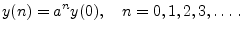 $\displaystyle y(n) = a^n y(0), \quad n=0,1,2,3,\ldots\,.
$