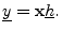 $\displaystyle \underline{y}= \mathbf{x}\underline{h}. \protect$