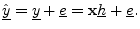 $\displaystyle \hat{\underline{y}}= \underline{y}+ \underline{e}= \mathbf{x}\underline{h}+ \underline{e}.
$