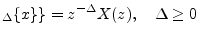 $\displaystyle _\Delta\{x\}\} = z^{-\Delta} X(z), \quad \Delta\ge 0
$