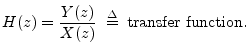 $\displaystyle H(z) = \frac{Y(z)}{X(z)} \;\isdef \; \hbox{transfer function}.
$