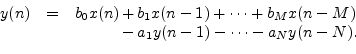 \begin{eqnarrayda}
y(n) &=& b_0 x(n) &+& b_1 x(n - 1) + \cdots + b_M x(n - M)\\
& & &-& a_1 y(n - 1) - \cdots - a_N y(n - N).\\
\end{eqnarrayda}