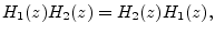 $\displaystyle H_1(z)H_2(z)=H_2(z)H_1(z),
$