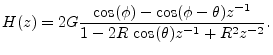 $\displaystyle H(z) = 2G\frac{\cos(\phi)-\cos(\phi-\theta)z^{-1}}{1-2R\,\cos(\theta)z^{-1}+ R^2 z^{-2}}.
$