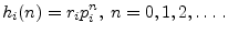 $\displaystyle h_i(n) = r_i p_i^n, \; n=0,1,2,\ldots\,.
$