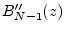 $ B^{\prime\prime}_{N-1}(z)$