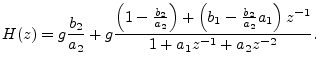 $\displaystyle H(z) = g\frac{b_2}{a_2} +
g\frac{\left(1-\frac{b_2}{a_2}\right)
+\left(b_1-\frac{b_2}{a_2}a_1\right)z^{-1}}{1 + a_1z^{-1}+ a_2z^{-2}}.
$