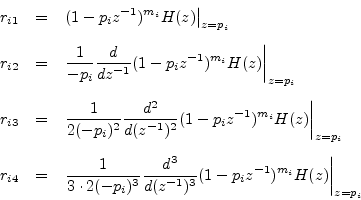 \begin{eqnarray*}
r_{i1} &=& \left.(1-p_iz^{-1})^{m_i}H(z)\right\vert _{z=p_i}\\...
...ac{d^3}{d(z^{-1})^3} (1-p_iz^{-1})^{m_i}H(z)\right\vert _{z=p_i}
\end{eqnarray*}