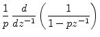 $\displaystyle \frac{1}{p}\, \frac{d}{dz^{-1}}\left(\frac{1}{1-pz^{-1}}\right)$