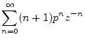 $\displaystyle \sum_{n=0}^{\infty}(n+1)p^n z^{-n}$