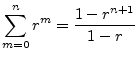 $\displaystyle \sum_{m=0}^n r^m = \frac{1-r^{n+1}}{1-r}
$