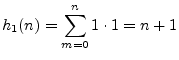 $\displaystyle h_1(n)=\sum_{m=0}^n 1\cdot 1 = n+1
$