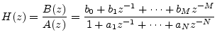 $\displaystyle H(z) = \frac{B(z)}{A(z)} = \frac{b_0 + b_1 z^{-1}+ \cdots + b_M z^{-M}}{1 + a_1 z^{-1}+ \cdots + a_N z^{-N}}
$