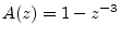 $ A(z) = 1 - z^{-3}$