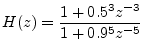 $\displaystyle H(z) = \frac{1 + 0.5^3 z^{-3}}{1 + 0.9^5z^{-5}}
$