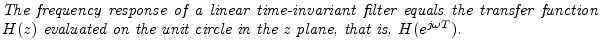 $\textstyle \parbox{0.8\textwidth}{\emph{The
frequency response of a linear tim...
...\ evaluated on the unit circle in the $z$
plane, that is, $H(e^{j\omega T})$.}}$