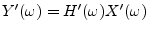 $ Y^\prime(\omega) = H^\prime(\omega) X^\prime(\omega)$