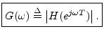 $\displaystyle \zbox {G(\omega) \isdef \left\vert H(e^{j\omega T})\right\vert.}
$