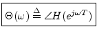 $\displaystyle \zbox {\Theta(\omega) \isdef \angle H(e^{j\omega T})}
$