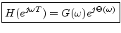 $\displaystyle \zbox {H(e^{j\omega T}) = G(\omega)e^{j\Theta(\omega)}} \protect$