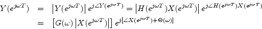 \begin{eqnarray*}
Y(e^{j\omega T}) &=& \left\vert Y(e^{j\omega T})\right\vert e^...
...ight\vert\right]
e^{j[\angle X(e^{j\omega T})+ \Theta(\omega)]}
\end{eqnarray*}