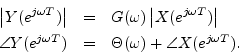 \begin{eqnarray*}
\left\vert Y(e^{j\omega T})\right\vert &=& G(\omega) \left\ver...
...{Y(e^{j\omega T})} &=& \Theta(\omega) + \angle X(e^{j\omega T}).
\end{eqnarray*}