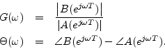 \begin{eqnarray*}
G(\omega) &=& \frac{\left\vert B(e^{j\omega T})\right\vert}{\...
...a(\omega) &=& \angle B(e^{j\omega T}) - \angle A(e^{j\omega T}).
\end{eqnarray*}