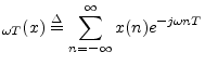 $\displaystyle _{\omega T}(x) \isdef \sum_{n=-\infty}^\infty x(n) e^{-j\omega nT}
$