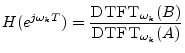 $\displaystyle H(e^{j\omega_k T}) = \frac{\mbox{{\sc DTFT}}_{\omega_k}(B)}{\mbox{{\sc DTFT}}_{\omega_k}(A)}
$