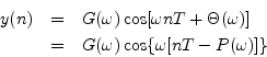 \begin{eqnarray*}
y(n) &=& G(\omega) \cos[\omega nT + \Theta(\omega)]\\
&=& G(\omega) \cos\{\omega[nT - P(\omega)]\}
\end{eqnarray*}