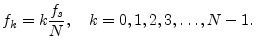 $\displaystyle f_k = k \frac{f_s}{N}, \quad k=0,1,2,3,\ldots,N-1.
$