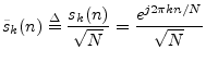 $\displaystyle \tilde{s}_k(n) \isdef \frac{s_k(n)}{\sqrt{N}} = \frac{e^{j2\pi k n /N}}{\sqrt{N}}
$