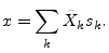 $\displaystyle x = \sum_k \tilde{X}_k s_k.
$