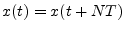 $ x(t) =
x(t+NT)$