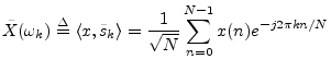 $\displaystyle \tilde{X}(\omega_k) \isdef \left<x,\tilde{s}_k\right> = \frac{1}{\sqrt{N}}\sum_{n=0}^{N-1}x(n) e^{-j2\pi k n/N}
$