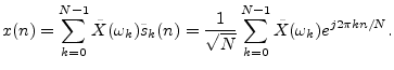 $\displaystyle x(n) = \sum_{k=0}^{N-1}\tilde{X}(\omega_k) \tilde{s}_k(n)
= \frac{1}{\sqrt{N}}\sum_{k=0}^{N-1}\tilde{X}(\omega_k)e^{j2\pi k n/N}.
$