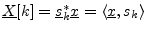 $ \underline{X}[k]=\underline{s}^\ast_k\underline{x}
= \left<\underline{x},s_k\right>$