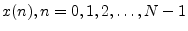 $ x(n), n=0,1,2,\ldots,N-1$